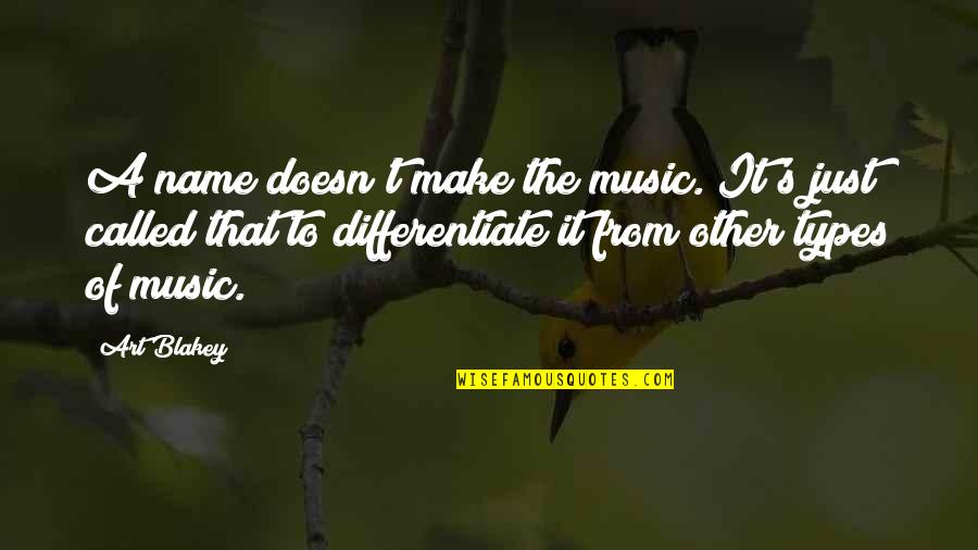Zamponi Pork Quotes By Art Blakey: A name doesn't make the music. It's just Zamponi Pork Quotes By Art Blakey: A name doesn't make the music. It's just