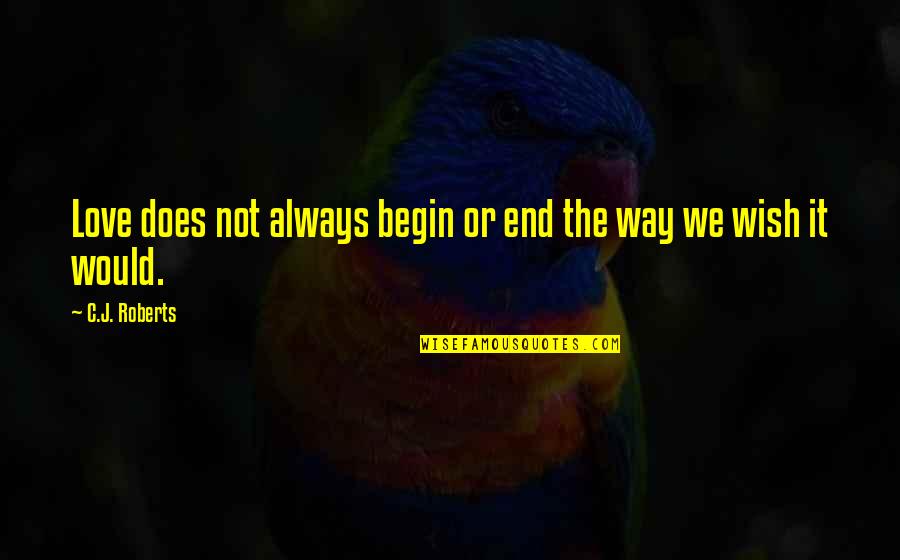 Zamprogna Twin Quotes By C.J. Roberts: Love does not always begin or end the