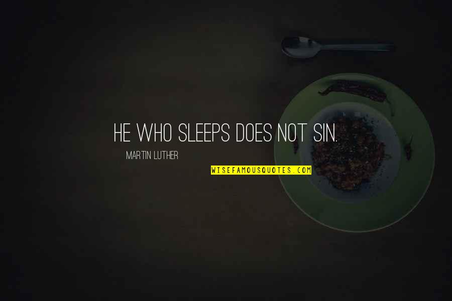 Zamruno Quotes By Martin Luther: He who sleeps does not sin. Zamruno Quotes By Martin Luther: He who sleeps does not sin.