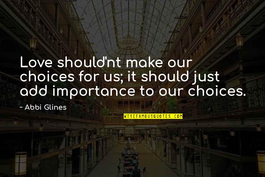 Zamudio St Quotes By Abbi Glines: Love should'nt make our choices for us; it