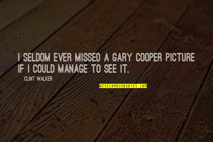 Zamunda Games Quotes By Clint Walker: I seldom ever missed a Gary Cooper picture