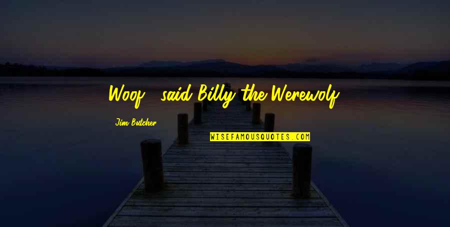 Zamyatins We Summary Quotes By Jim Butcher: Woof," said Billy the Werewolf.