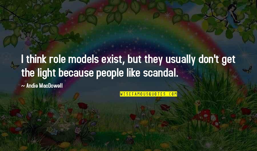 Zamzar Quotes By Andie MacDowell: I think role models exist, but they usually Zamzar Quotes By Andie MacDowell: I think role models exist, but they usually