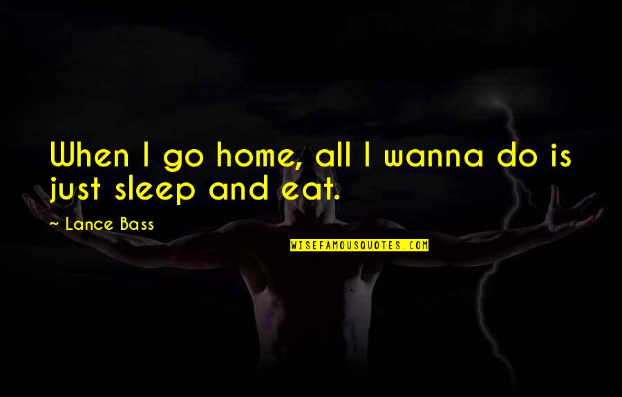 Zamzar Quotes By Lance Bass: When I go home, all I wanna do