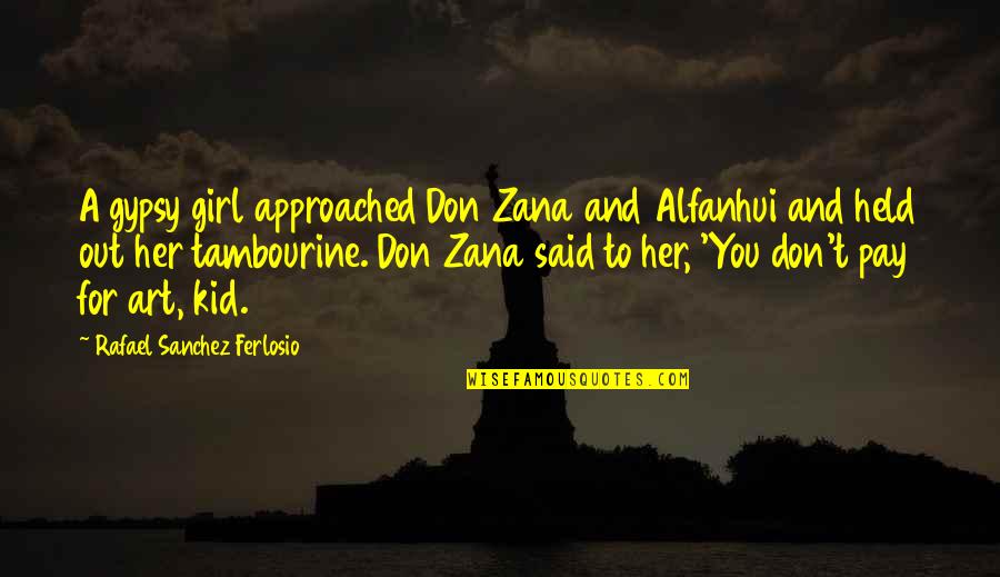 Zana Quotes By Rafael Sanchez Ferlosio: A gypsy girl approached Don Zana and Alfanhui