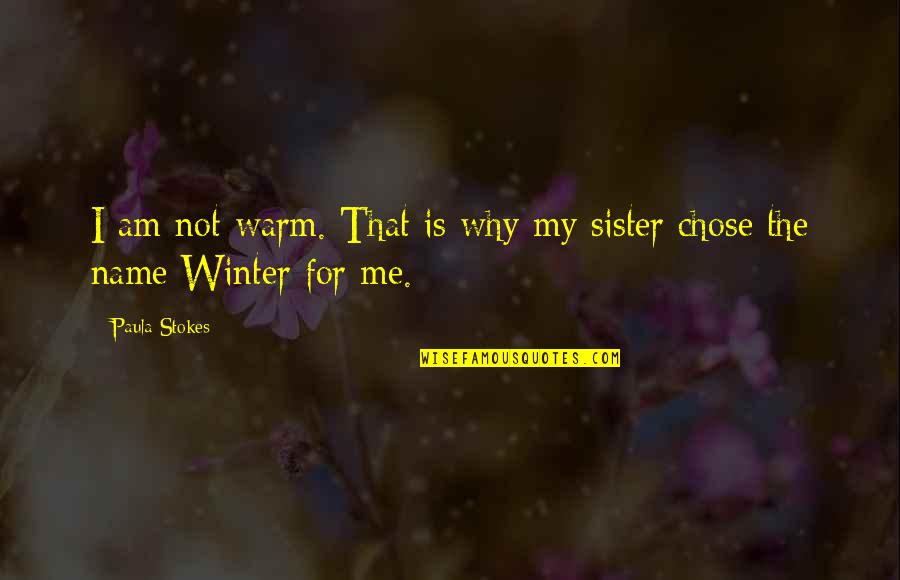 Zanaboni Charlene Quotes By Paula Stokes: I am not warm. That is why my
