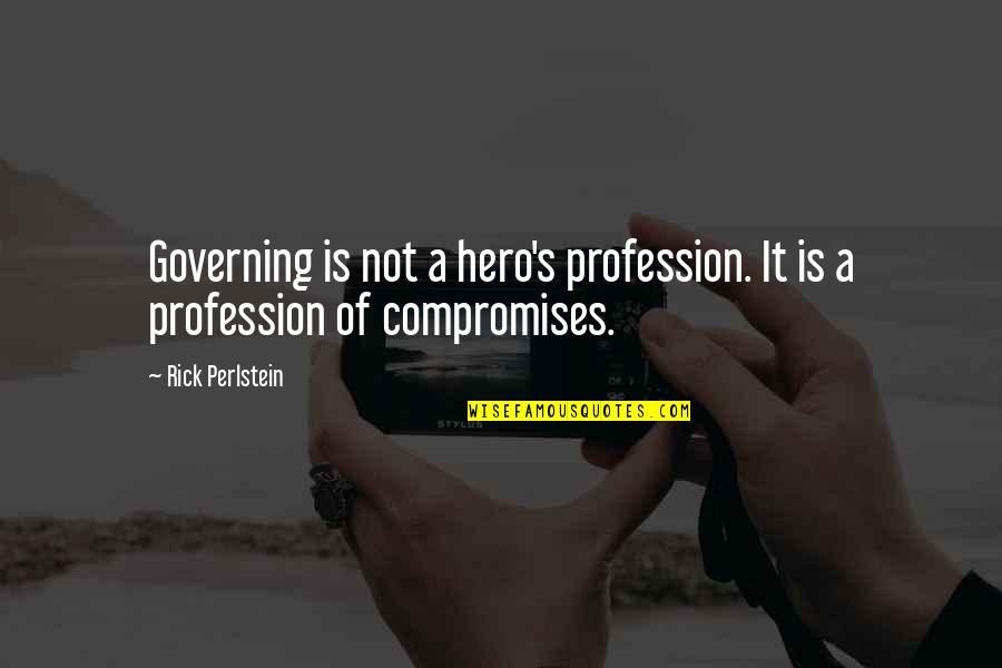 Zanardelli Obituary Quotes By Rick Perlstein: Governing is not a hero's profession. It is