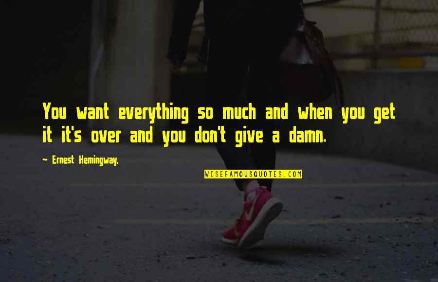 Zanardi Crash Quotes By Ernest Hemingway,: You want everything so much and when you