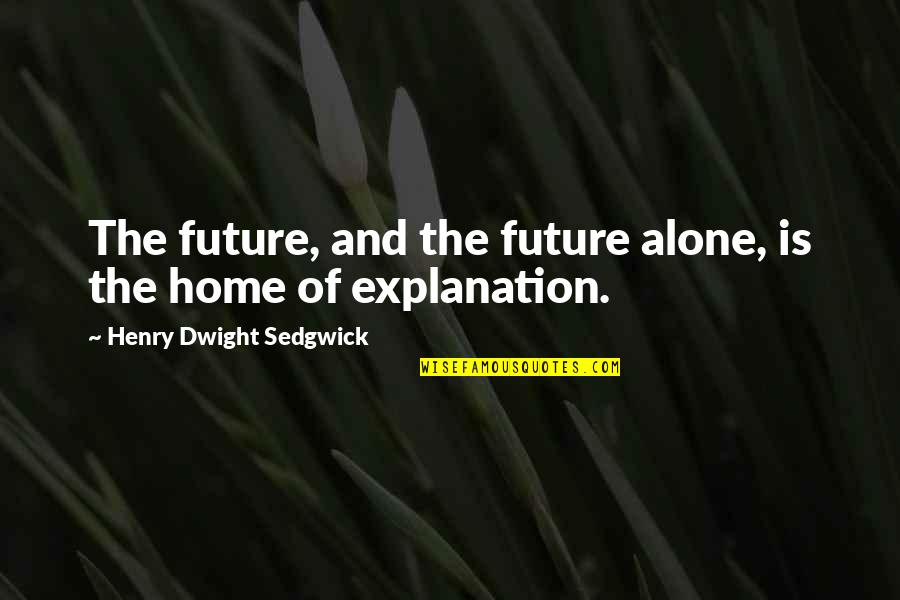 Zanardi Crash Quotes By Henry Dwight Sedgwick: The future, and the future alone, is the