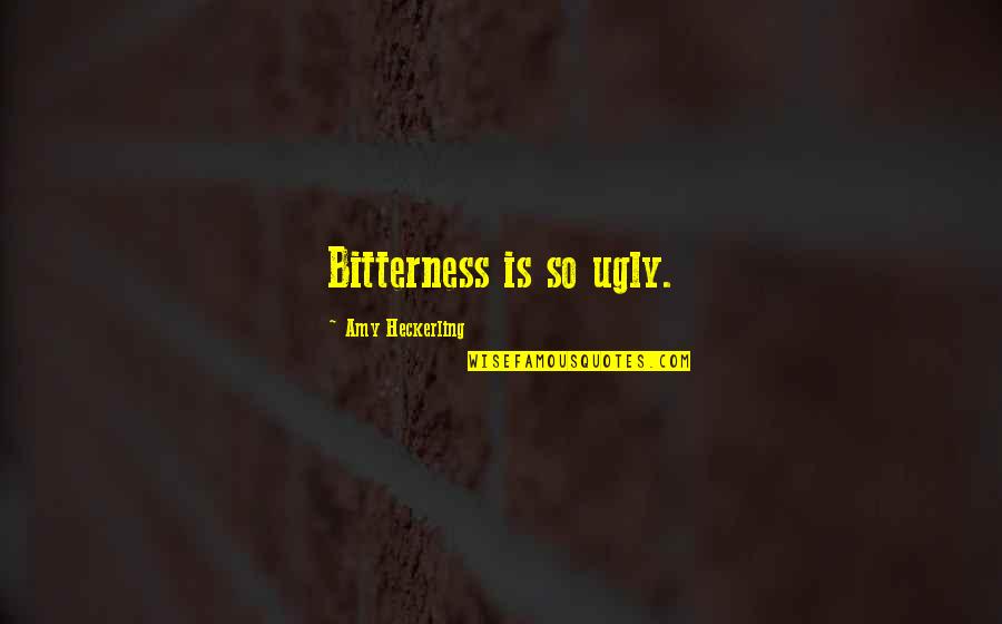 Zanarini Posey Quotes By Amy Heckerling: Bitterness is so ugly. Zanarini Posey Quotes By Amy Heckerling: Bitterness is so ugly.