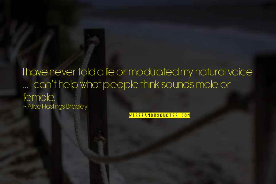 Zanarinis Posey Quotes By Alice Hastings Bradley: I have never told a lie or modulated Zanarinis Posey Quotes By Alice Hastings Bradley: I have never told a lie or modulated
