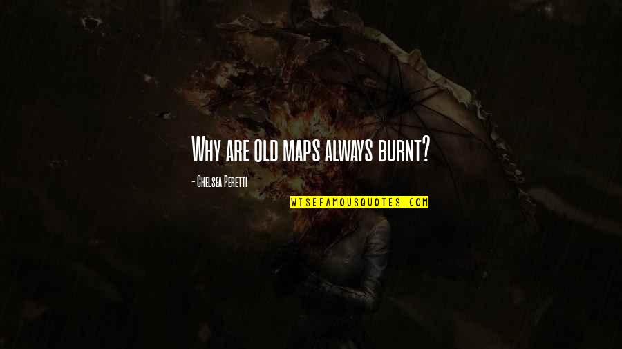 Zanasofs Quotes By Chelsea Peretti: Why are old maps always burnt? Zanasofs Quotes By Chelsea Peretti: Why are old maps always burnt?
