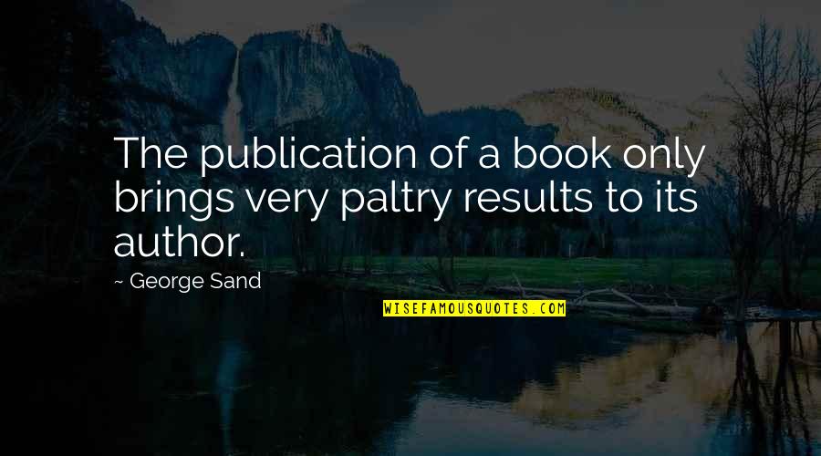 Zanatta Post Quotes By George Sand: The publication of a book only brings very