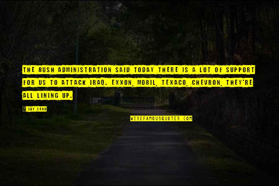 Zancada Hacia Quotes By Jay Leno: The Bush administration said today there is a Zancada Hacia Quotes By Jay Leno: The Bush administration said today there is a