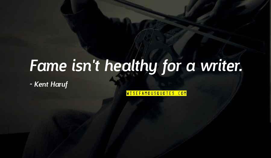 Zancadilla Norte Quotes By Kent Haruf: Fame isn't healthy for a writer. Zancadilla Norte Quotes By Kent Haruf: Fame isn't healthy for a writer.