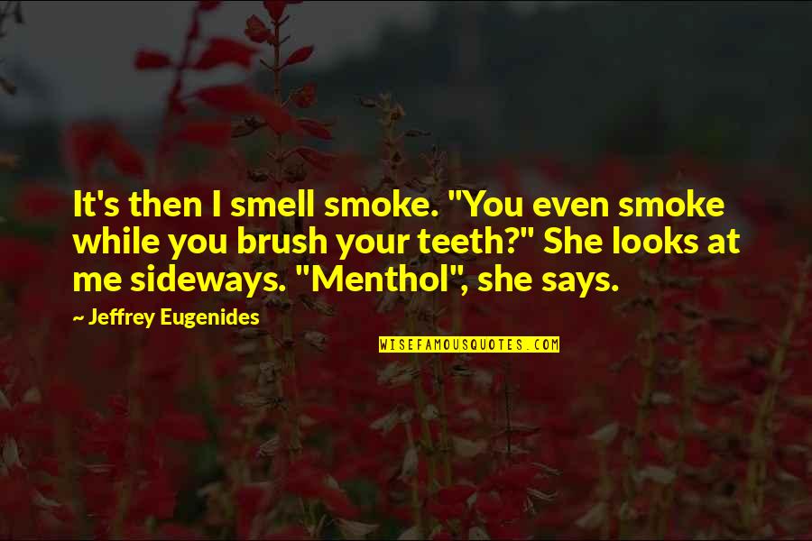 Zancanaro Giorgio Quotes By Jeffrey Eugenides: It's then I smell smoke. "You even smoke
