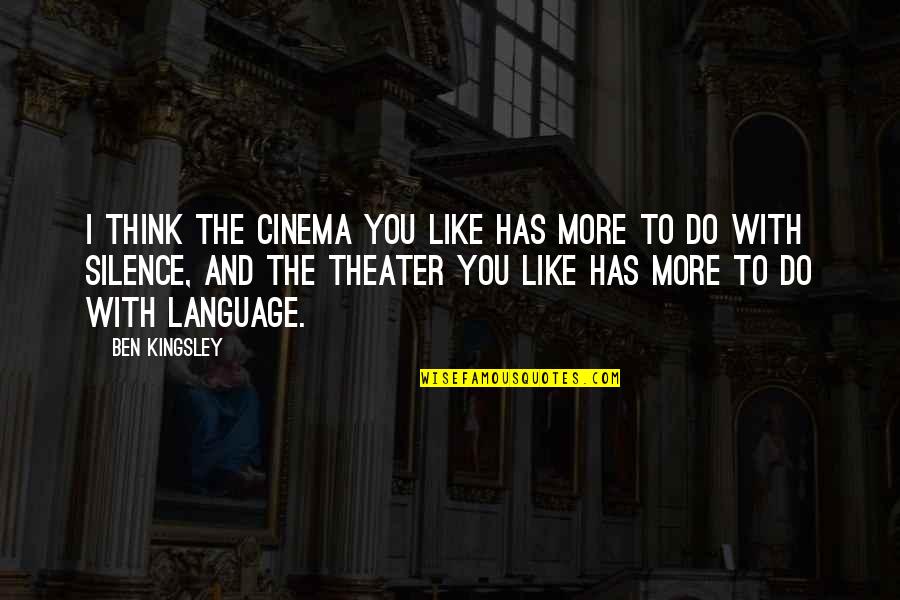 Zanchi V Quotes By Ben Kingsley: I think the cinema you like has more
