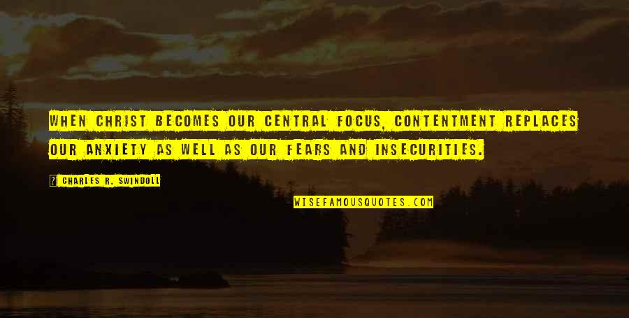 Zandalee Trailer Quotes By Charles R. Swindoll: When Christ becomes our central focus, contentment replaces Zandalee Trailer Quotes By Charles R. Swindoll: When Christ becomes our central focus, contentment replaces