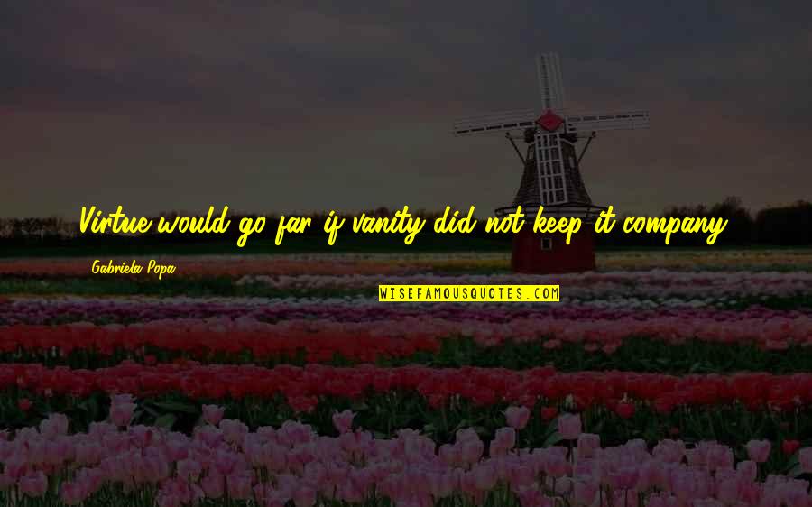 Zandees Quotes By Gabriela Popa: Virtue would go far if vanity did not