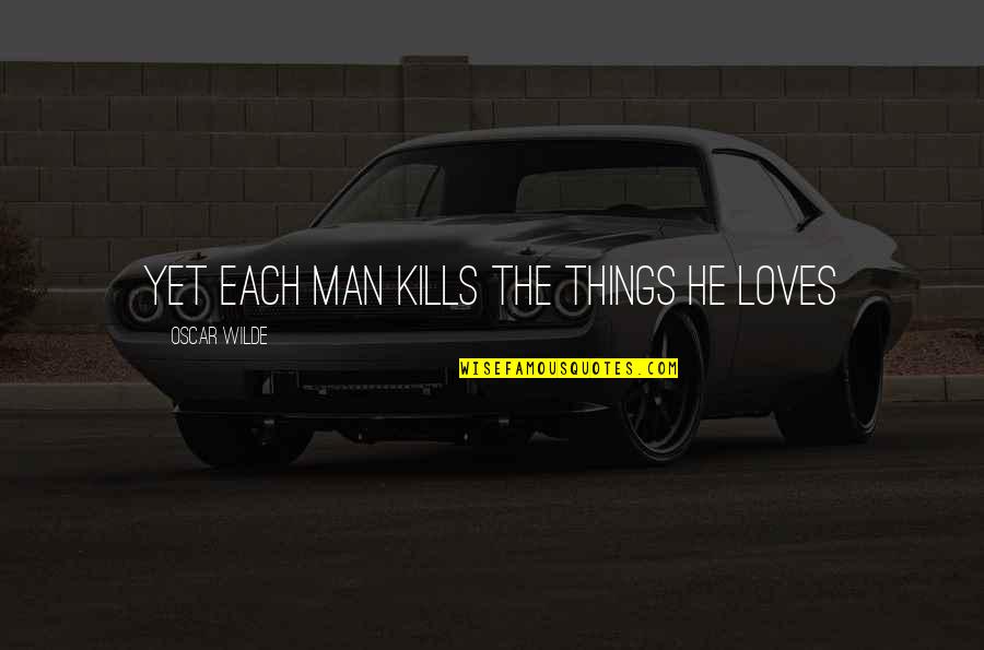 Zandees Quotes By Oscar Wilde: Yet each man kills the things he loves