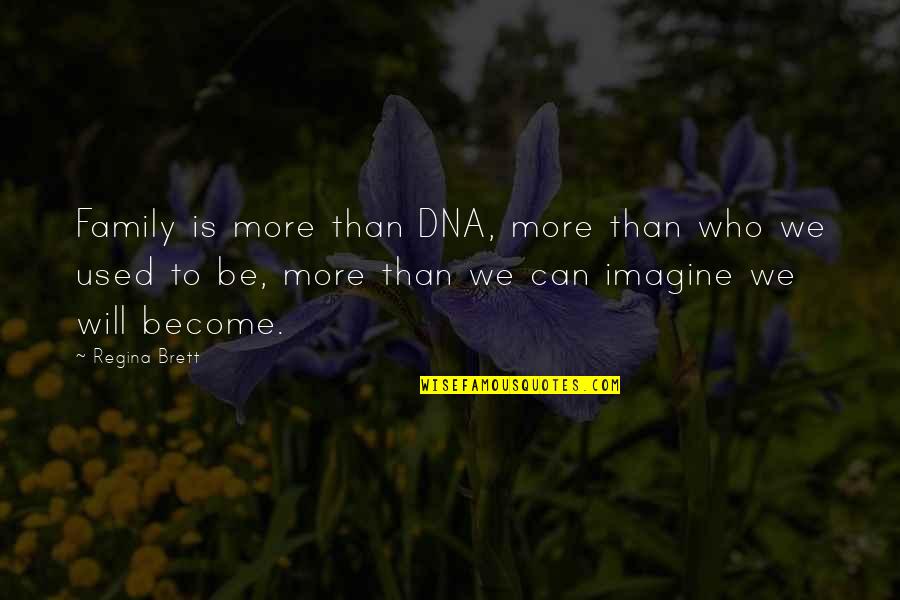 Zandees Quotes By Regina Brett: Family is more than DNA, more than who