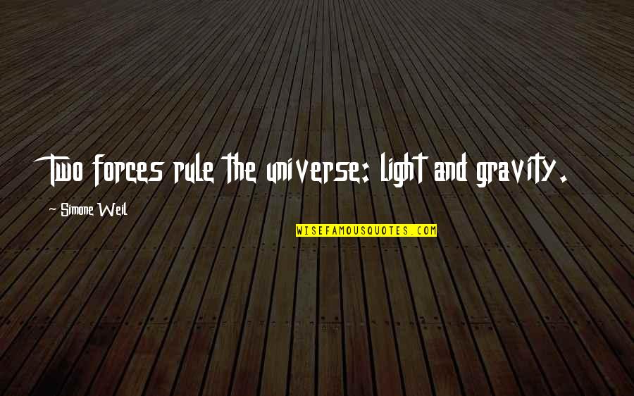Zandees Quotes By Simone Weil: Two forces rule the universe: light and gravity.