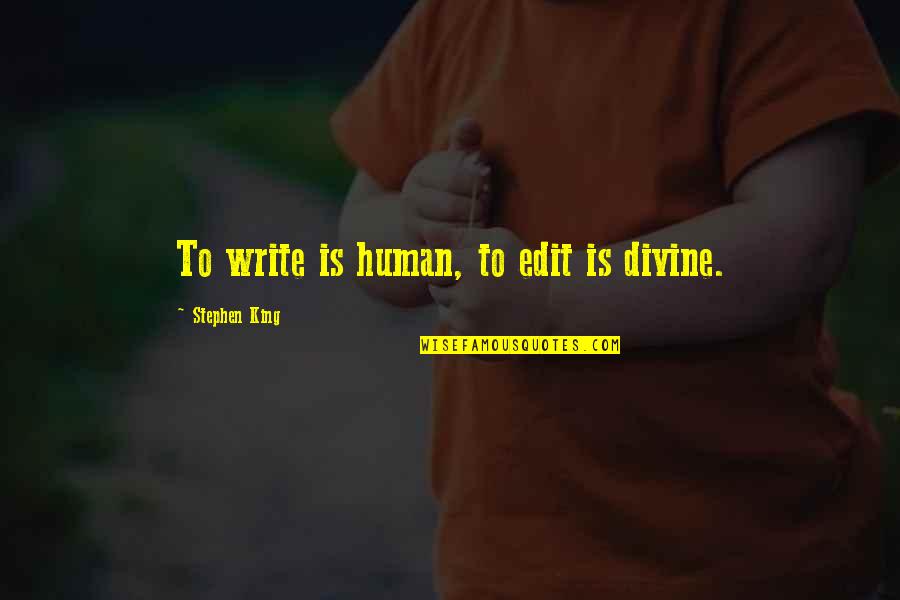 Zandees Quotes By Stephen King: To write is human, to edit is divine.