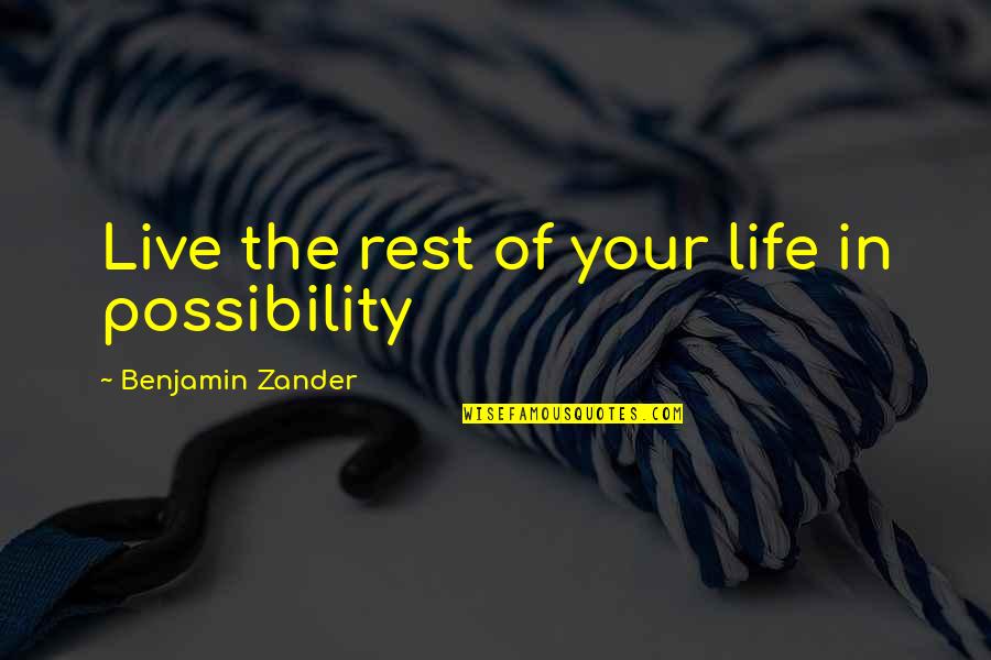 Zander Quotes By Benjamin Zander: Live the rest of your life in possibility
