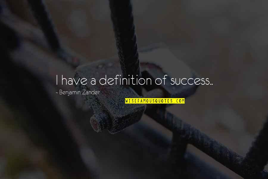 Zander Quotes By Benjamin Zander: I have a definition of success..