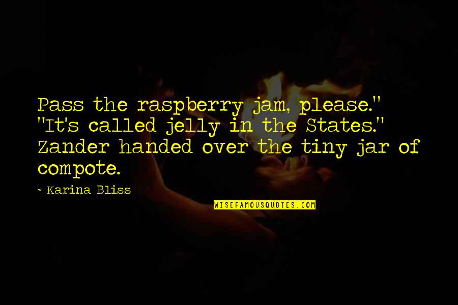 Zander Quotes By Karina Bliss: Pass the raspberry jam, please." "It's called jelly