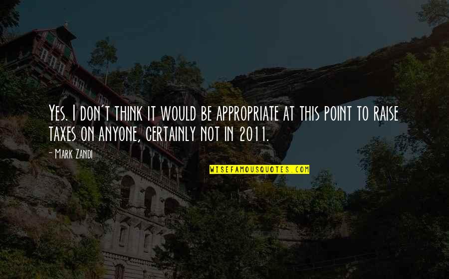 Zandi K Quotes By Mark Zandi: Yes. I don't think it would be appropriate Zandi K Quotes By Mark Zandi: Yes. I don't think it would be appropriate