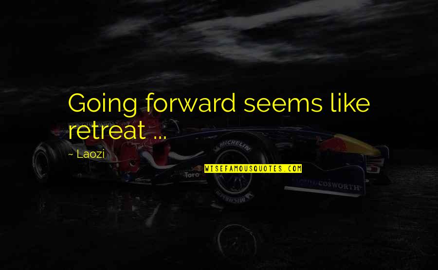 Zandra Ducsay Quotes By Laozi: Going forward seems like retreat ...