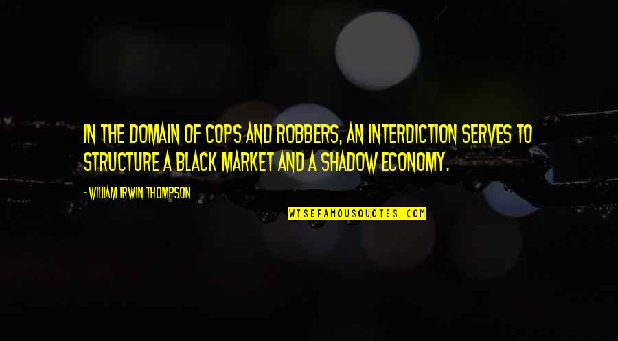 Zandra Shaw Quotes By William Irwin Thompson: In the domain of cops and robbers, an