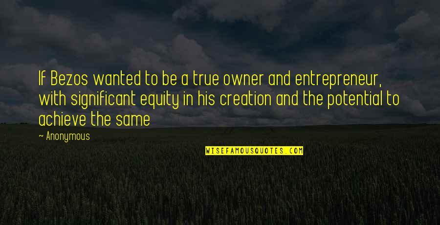 Zandros Quotes By Anonymous: If Bezos wanted to be a true owner