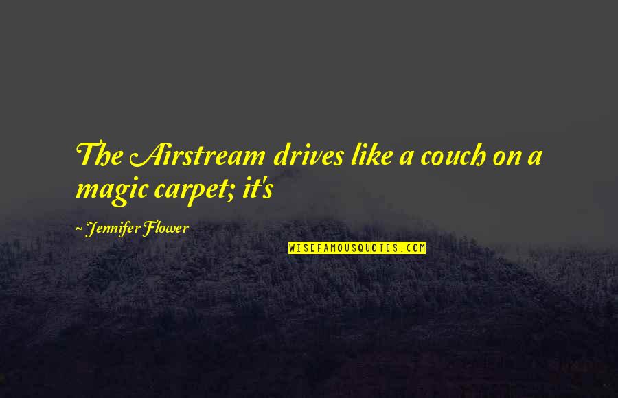 Zandros Quotes By Jennifer Flower: The Airstream drives like a couch on a Zandros Quotes By Jennifer Flower: The Airstream drives like a couch on a