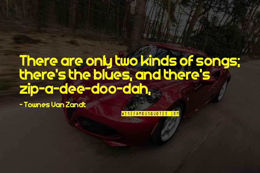 Zandt Quotes By Townes Van Zandt: There are only two kinds of songs; there's