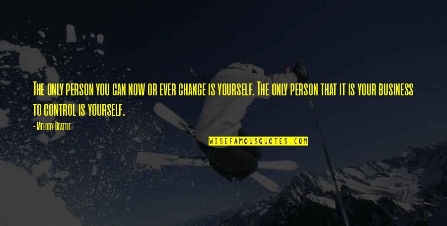Zandt Stephanie Quotes By Melody Beattie: The only person you can now or ever Zandt Stephanie Quotes By Melody Beattie: The only person you can now or ever