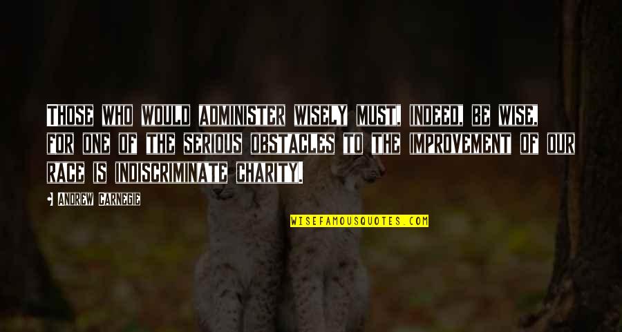 Zane Freaky Quotes By Andrew Carnegie: Those who would administer wisely must, indeed, be