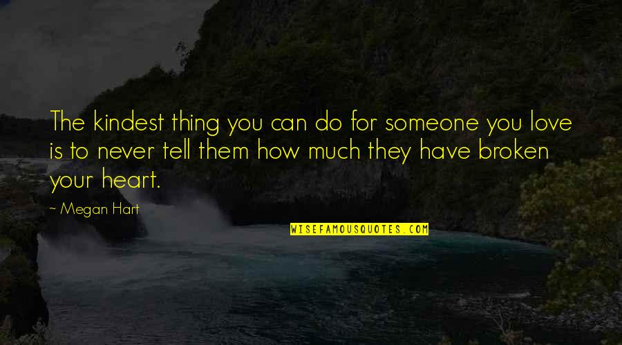 Zane Freaky Quotes By Megan Hart: The kindest thing you can do for someone