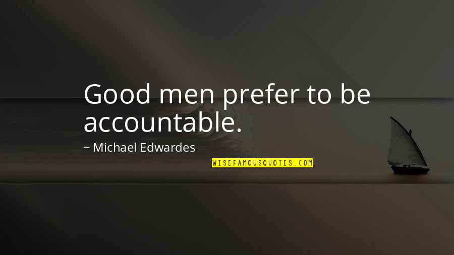 Zane Freaky Quotes By Michael Edwardes: Good men prefer to be accountable.