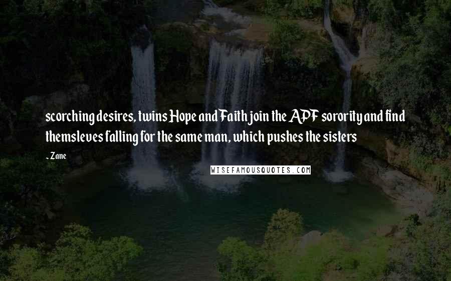 Zane quotes: scorching desires, twins Hope and Faith join the APF sorority and find themsleves falling for the same man, which pushes the sisters
