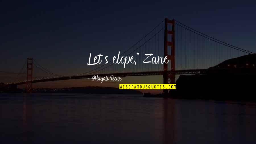 Zane Quotes By Abigail Roux: Let's elope." Zane