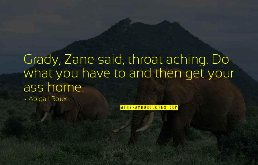 Zane Quotes By Abigail Roux: Grady, Zane said, throat aching. Do what you