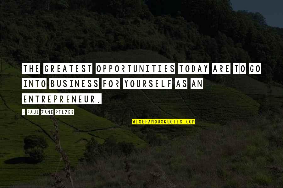 Zane Quotes By Paul Zane Pilzer: The greatest opportunities today are to go into
