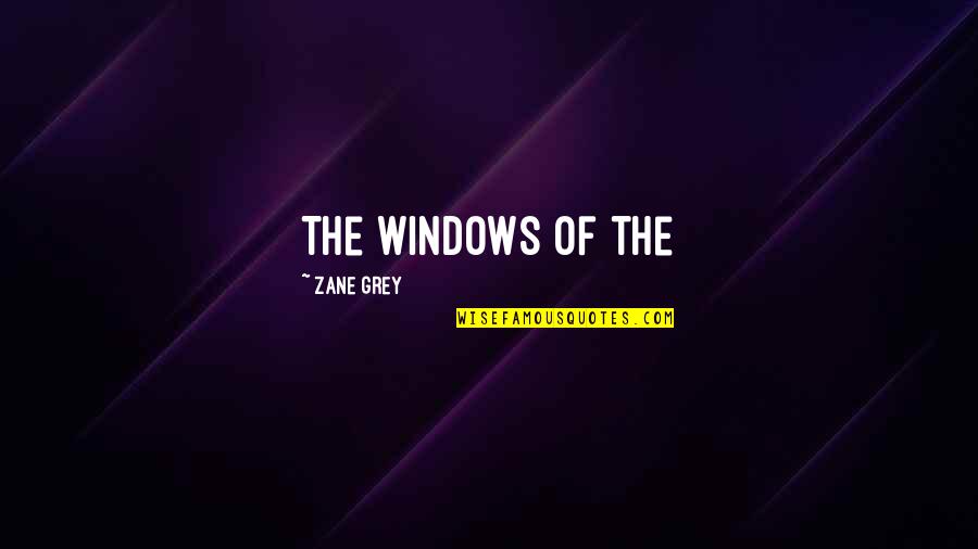Zane Quotes By Zane Grey: The windows of the