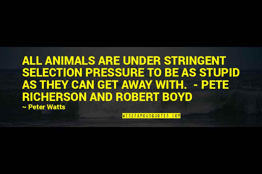 Zanedb N Quotes By Peter Watts: ALL ANIMALS ARE UNDER STRINGENT SELECTION PRESSURE TO Zanedb N Quotes By Peter Watts: ALL ANIMALS ARE UNDER STRINGENT SELECTION PRESSURE TO
