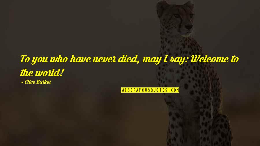 Zanela Chef Quotes By Clive Barker: To you who have never died, may I Zanela Chef Quotes By Clive Barker: To you who have never died, may I