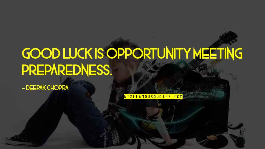 Zanelli Organization Quotes By Deepak Chopra: Good luck is opportunity meeting preparedness. Zanelli Organization Quotes By Deepak Chopra: Good luck is opportunity meeting preparedness.