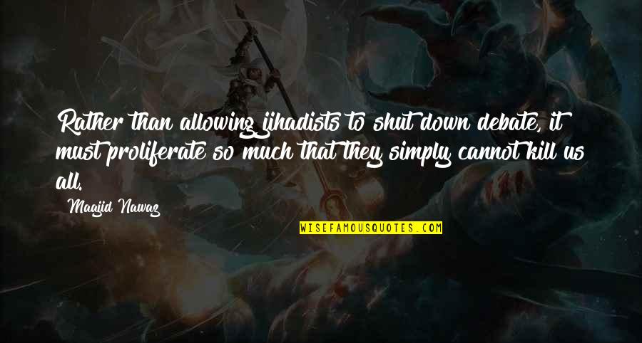 Zanelli Organization Quotes By Maajid Nawaz: Rather than allowing jihadists to shut down debate, Zanelli Organization Quotes By Maajid Nawaz: Rather than allowing jihadists to shut down debate,