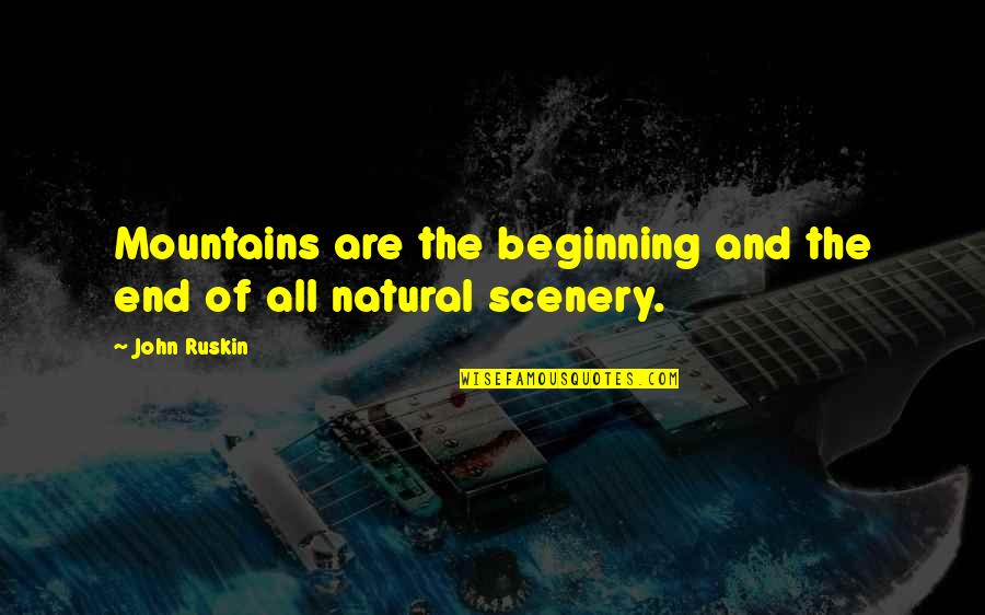 Zane's Trace Quotes By John Ruskin: Mountains are the beginning and the end of